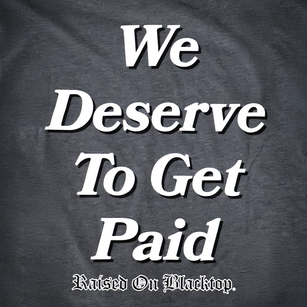 
                  
                    Deserve to Get Paid T
                  
                