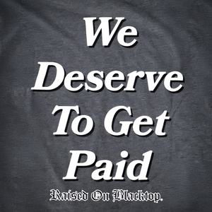 
                  
                    Deserve to Get Paid T
                  
                