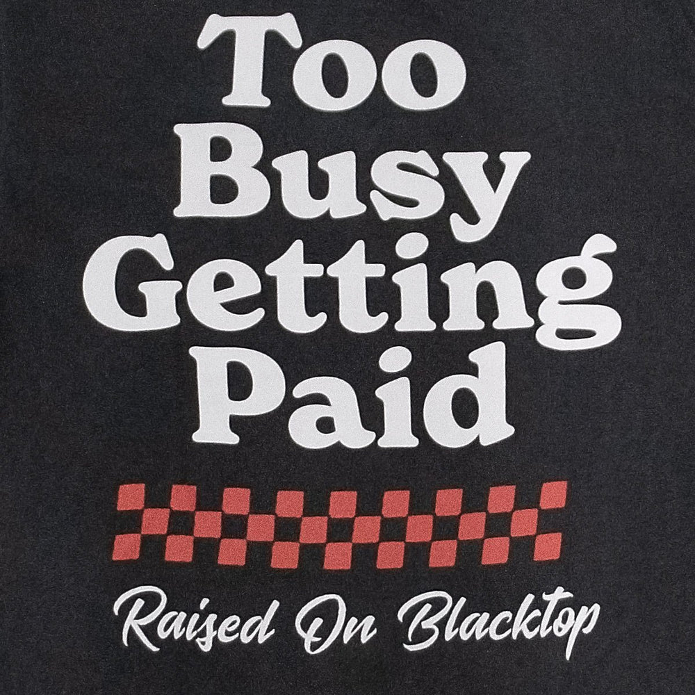 
                  
                    "Too Busy Getting Paid" Tee - Raised On Blacktop
                  
                